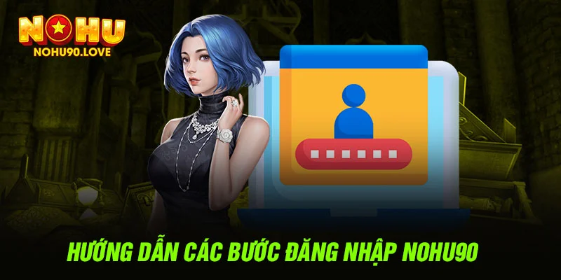 Hướng dẫn các bước đăng nhập NOHU90