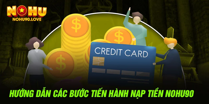 Hướng dẫn các bước tiến hành nạp tiền NOHU90