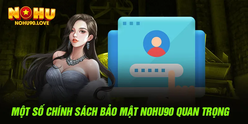 Một số chính sách bảo mật NOHU90 quan trọng