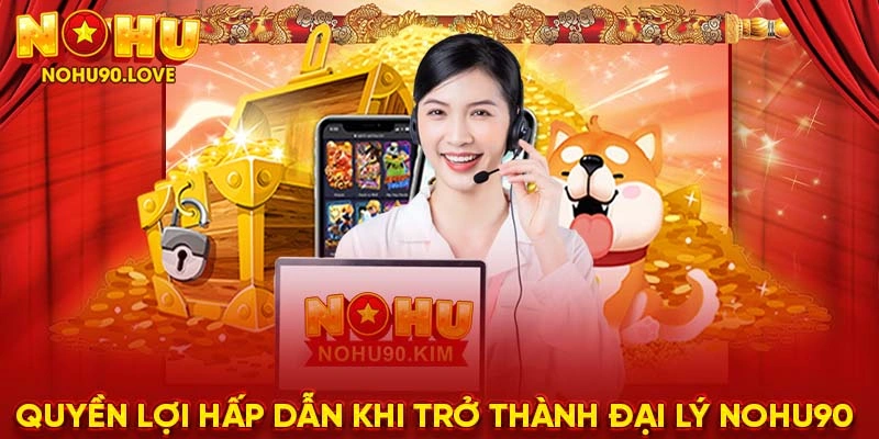 Quyền lợi hấp dẫn khi trở thành đại lý NOHU90