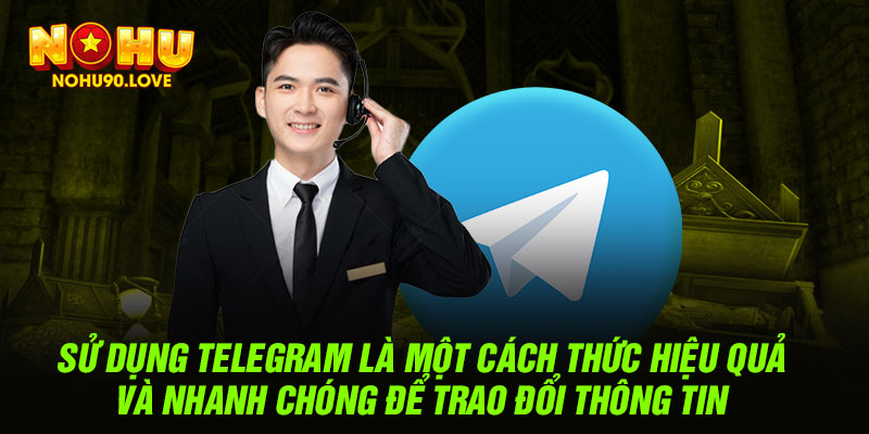 Sử dụng Telegram là một cách thức hiệu quả và nhanh chóng để trao đổi thông tin